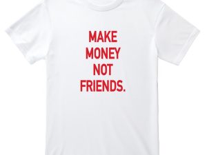 Make Money No Friends Printed T-Shirt (Custom Packs)