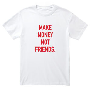 Make Money No Friends Printed T-Shirt (Custom Packs)