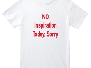 No Inspiration Today, Sorry Printed T-Shirt (Custom Packs)