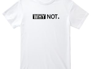 Why Not Printed T-Shirt (Custom Packs)